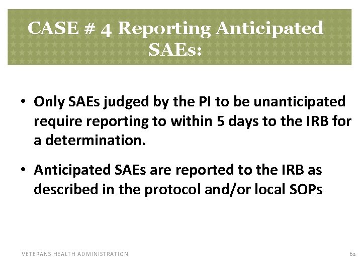 CASE # 4 Reporting Anticipated SAEs: • Only SAEs judged by the PI to