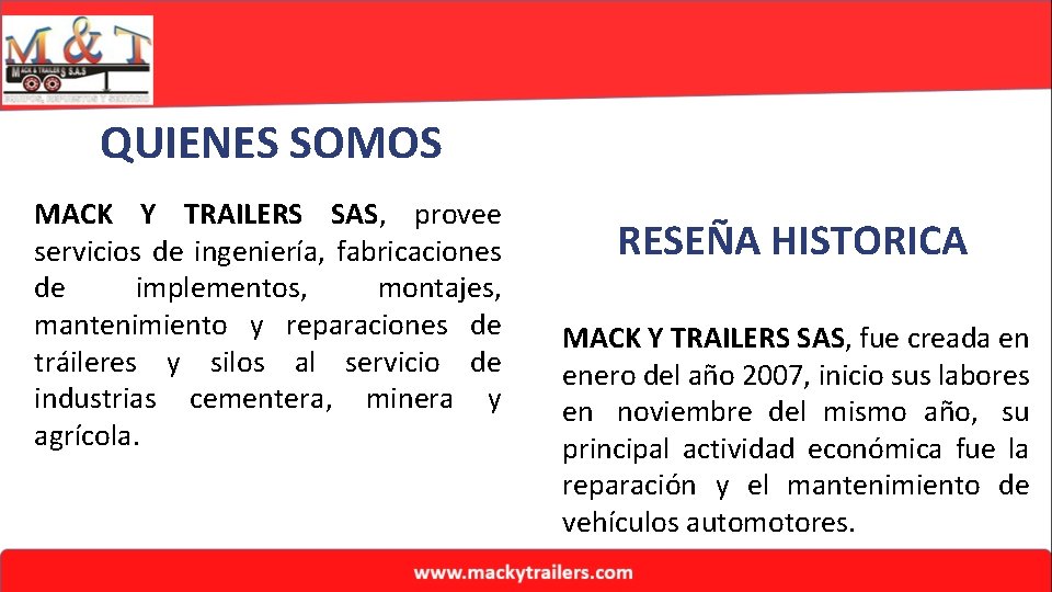 QUIENES SOMOS MACK Y TRAILERS SAS, provee servicios de ingeniería, fabricaciones de implementos, montajes,