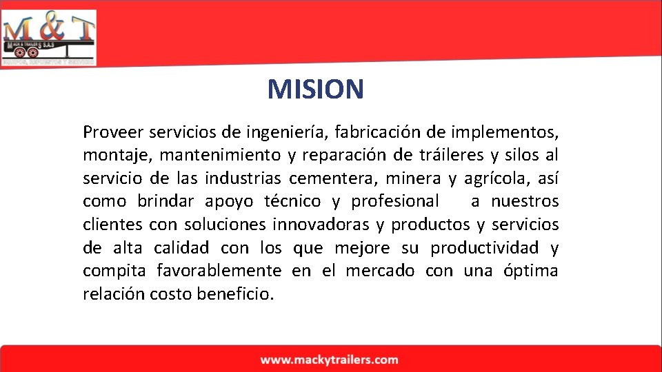 MISION Proveer servicios de ingeniería, fabricación de implementos, montaje, mantenimiento y reparación de tráileres