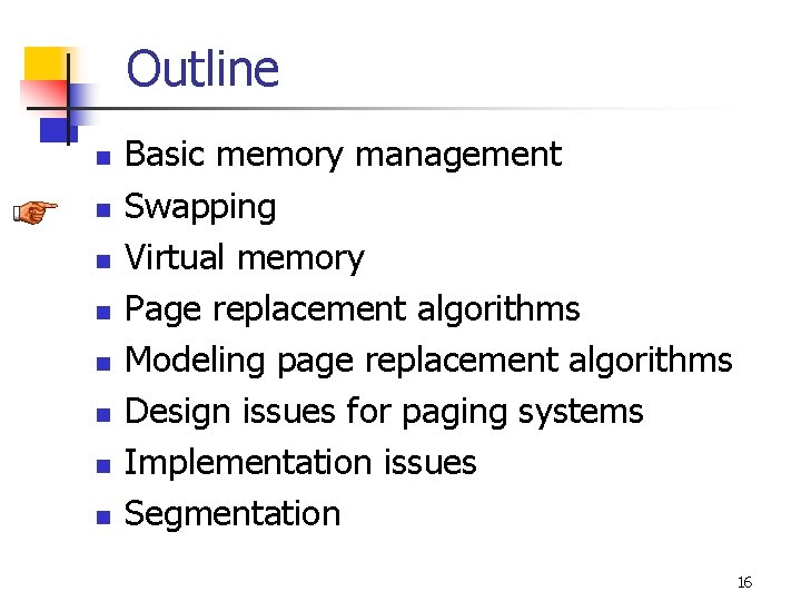 Outline n n n n Basic memory management Swapping Virtual memory Page replacement algorithms