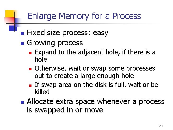 Enlarge Memory for a Process n n Fixed size process: easy Growing process n