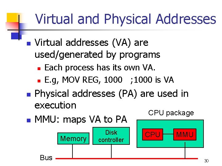 Virtual and Physical Addresses n Virtual addresses (VA) are used/generated by programs n n