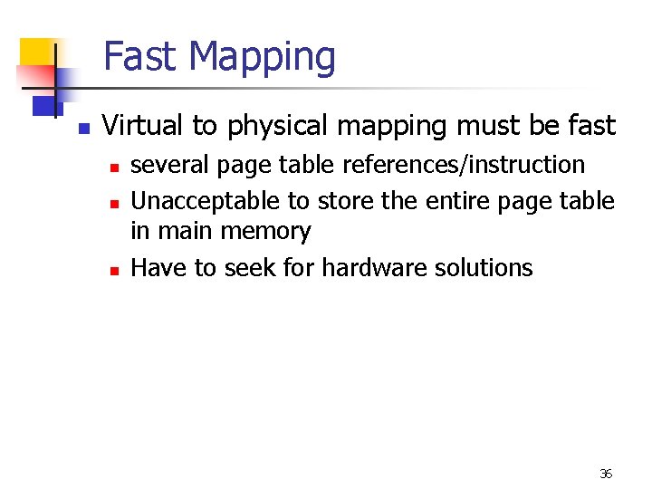 Fast Mapping n Virtual to physical mapping must be fast n n n several