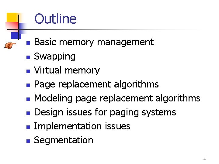 Outline n n n n Basic memory management Swapping Virtual memory Page replacement algorithms