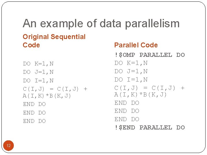 An example of data parallelism Original Sequential Code DO K=1, N DO J=1, N