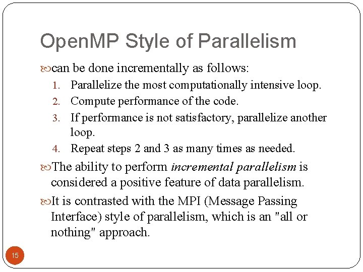 Open. MP Style of Parallelism can be done incrementally as follows: 1. Parallelize the