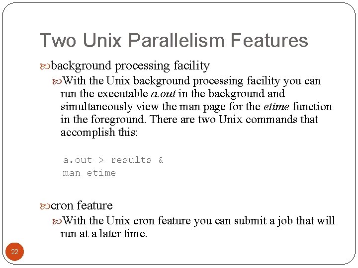 Two Unix Parallelism Features background processing facility With the Unix background processing facility you