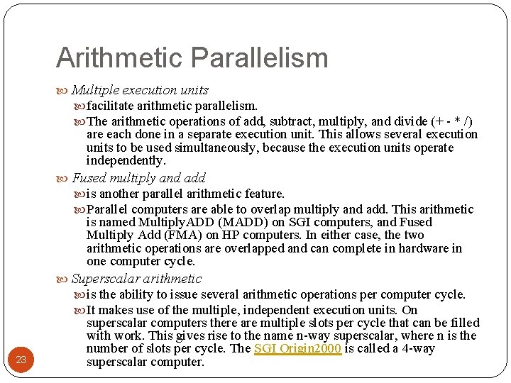 Arithmetic Parallelism Multiple execution units facilitate arithmetic parallelism. The arithmetic operations of add, subtract,