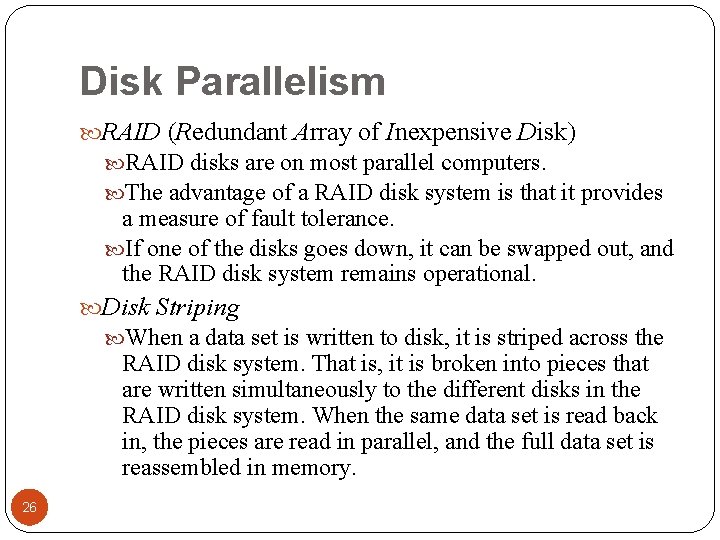 Disk Parallelism RAID (Redundant Array of Inexpensive Disk) RAID disks are on most parallel