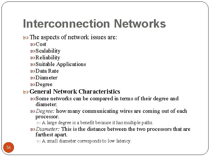 Interconnection Networks The aspects of network issues are: Cost Scalability Reliability Suitable Applications Data