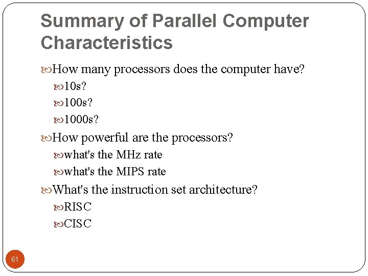 Summary of Parallel Computer Characteristics How many processors does the computer have? 10 s?
