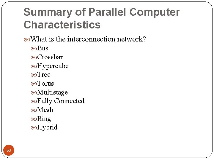 Summary of Parallel Computer Characteristics What is the interconnection network? Bus Crossbar Hypercube Tree