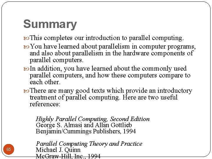 Summary This completes our introduction to parallel computing. You have learned about parallelism in