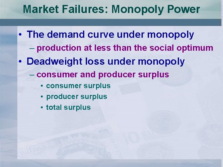 Market Failures: Monopoly Power • The demand curve under monopoly – production at less