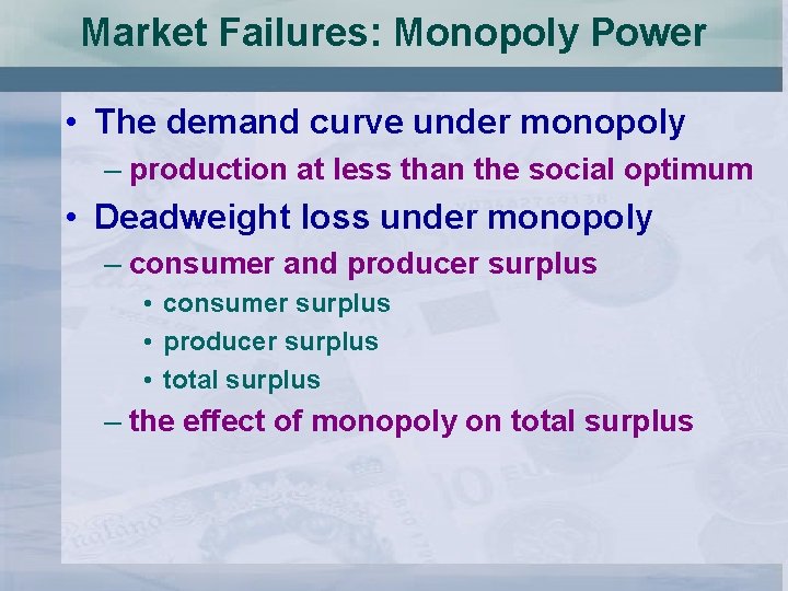 Market Failures: Monopoly Power • The demand curve under monopoly – production at less