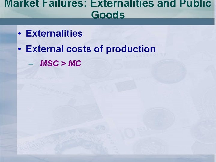 Market Failures: Externalities and Public Goods • Externalities • External costs of production –
