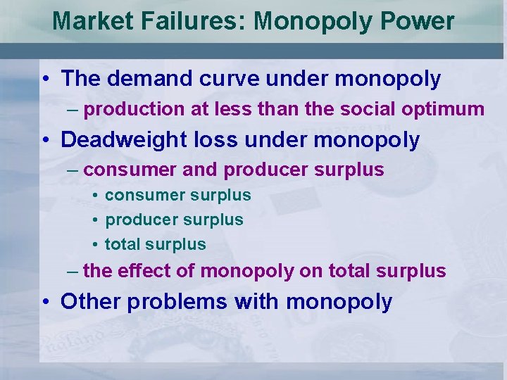 Market Failures: Monopoly Power • The demand curve under monopoly – production at less