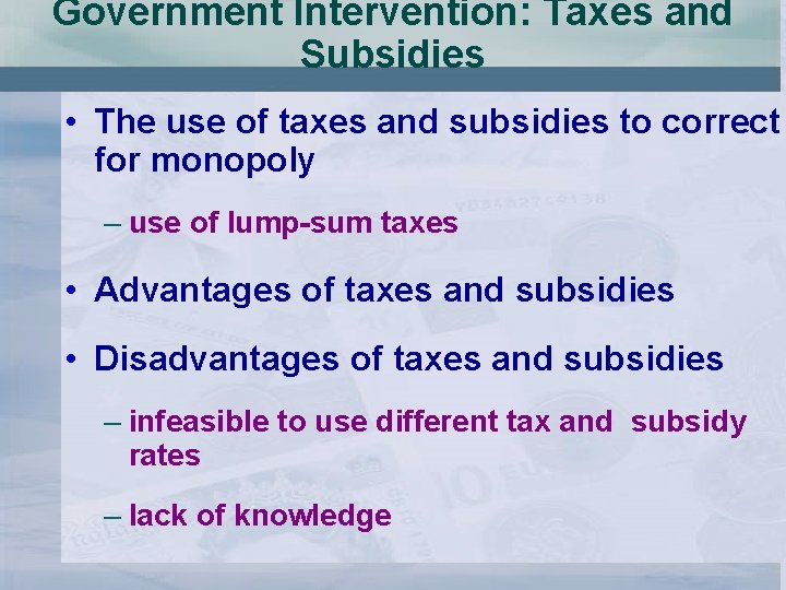 Government Intervention: Taxes and Subsidies • The use of taxes and subsidies to correct