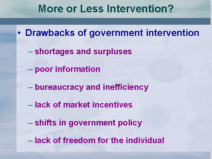 More or Less Intervention? • Drawbacks of government intervention – shortages and surpluses –