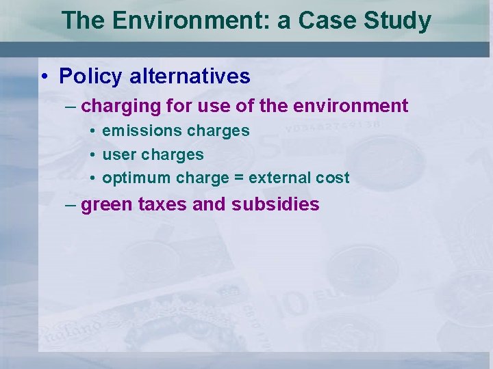 The Environment: a Case Study • Policy alternatives – charging for use of the