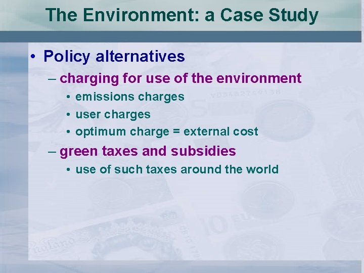 The Environment: a Case Study • Policy alternatives – charging for use of the