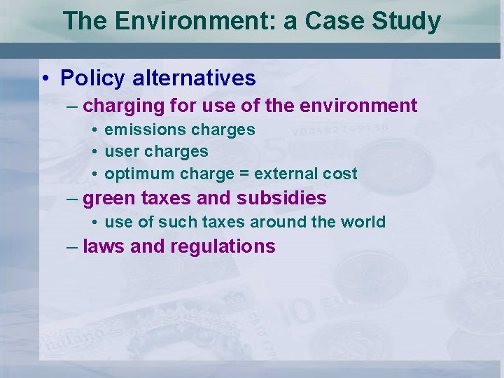 The Environment: a Case Study • Policy alternatives – charging for use of the