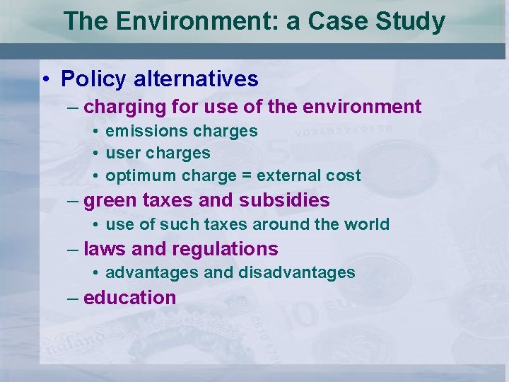 The Environment: a Case Study • Policy alternatives – charging for use of the