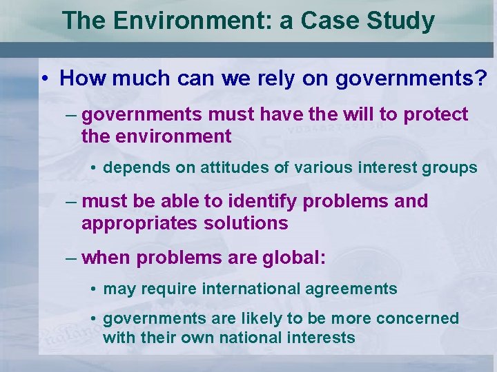 The Environment: a Case Study • How much can we rely on governments? –