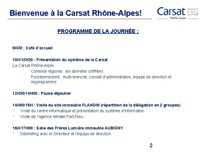 Bienvenue à la Carsat Rhône-Alpes! PROGRAMME DE LA JOURNÉE : 9 H 30 :
