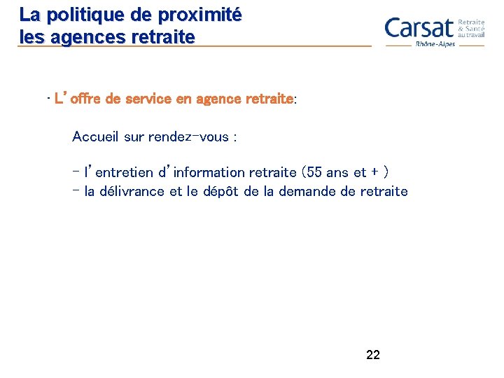 La politique de proximité les agences retraite • L’offre de service en agence retraite: