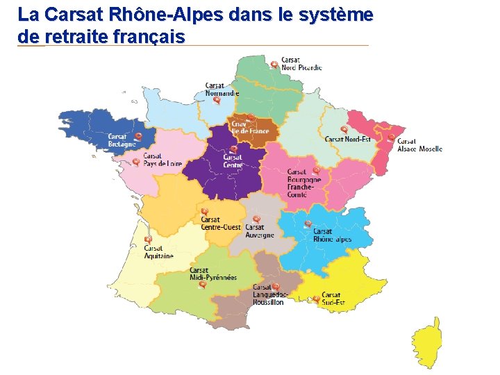 La Carsat Rhône-Alpes dans le système de retraite français 5 