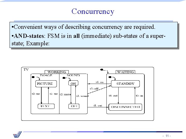 Concurrency • Convenient ways of describing concurrency are required. • AND-states: FSM is in
