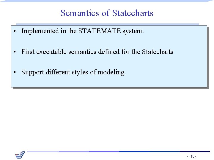 Semantics of Statecharts • Implemented in the STATEMATE system. • First executable semantics defined