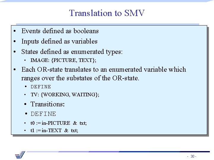 Translation to SMV • Events defined as booleans • Inputs defined as variables •