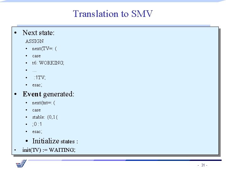 Translation to SMV • Next state: ASSIGN • next(TV=: ( • case • t