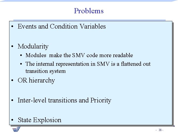 Problems • Events and Condition Variables • Modularity • Modules make the SMV code