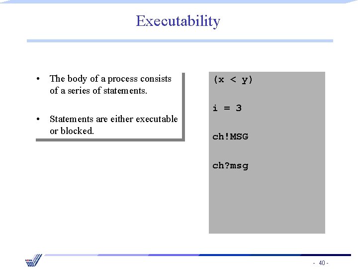 Executability • The body of a process consists of a series of statements. •