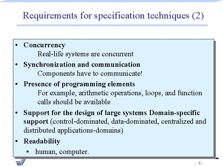 Requirements for specification techniques (2) • Concurrency Real-life systems are concurrent • Synchronization and
