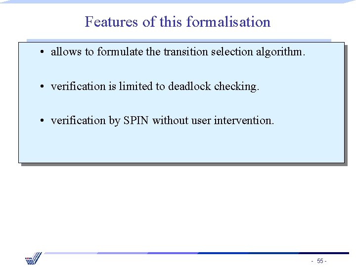 Features of this formalisation • allows to formulate the transition selection algorithm. • verification