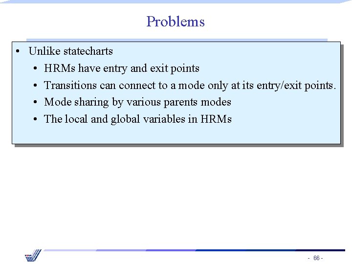 Problems • Unlike statecharts • HRMs have entry and exit points • Transitions can