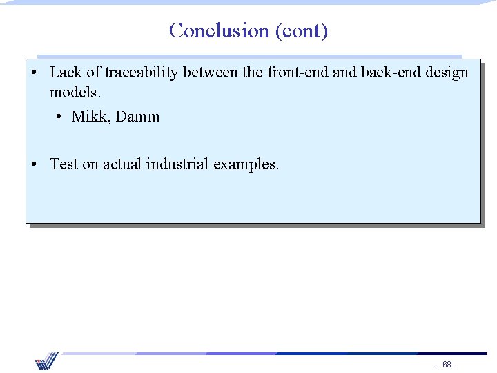 Conclusion (cont) • Lack of traceability between the front-end and back-end design models. •