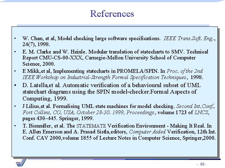 References • • • W. Chan, et al, Model checking large software specifications. IEEE