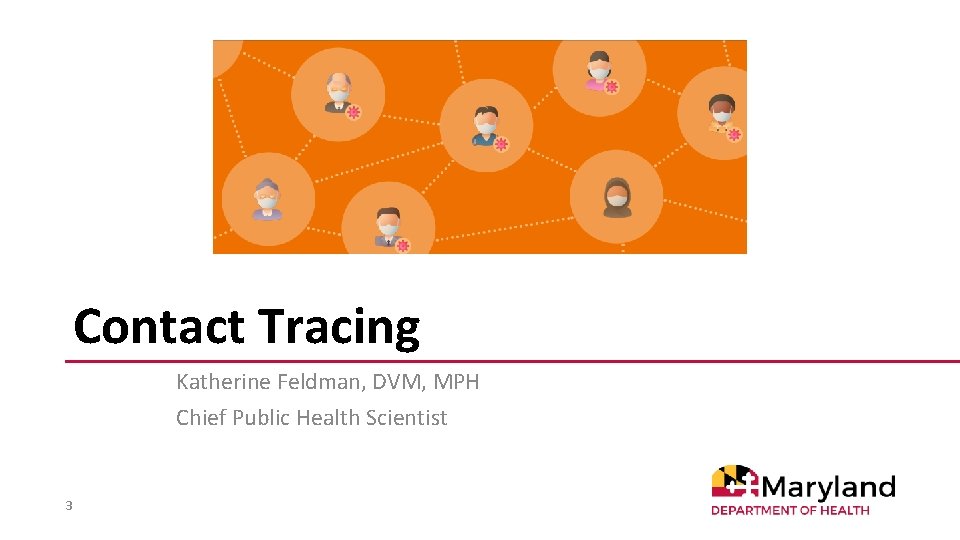 Contact Tracing Katherine Feldman, DVM, MPH Chief Public Health Scientist 3 