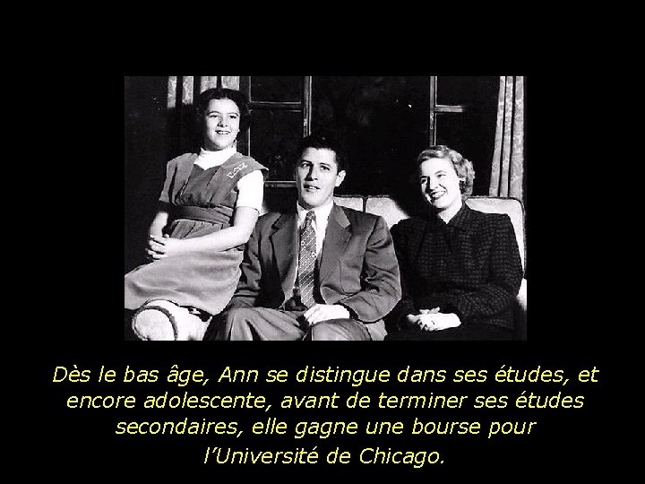 Dès le bas âge, Ann se distingue dans ses études, et encore adolescente, avant