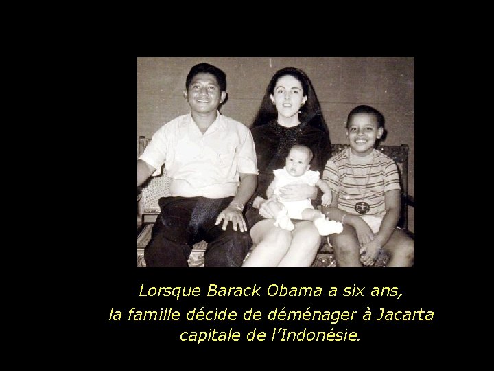 Lorsque Barack Obama a six ans, la famille décide de déménager à Jacarta capitale