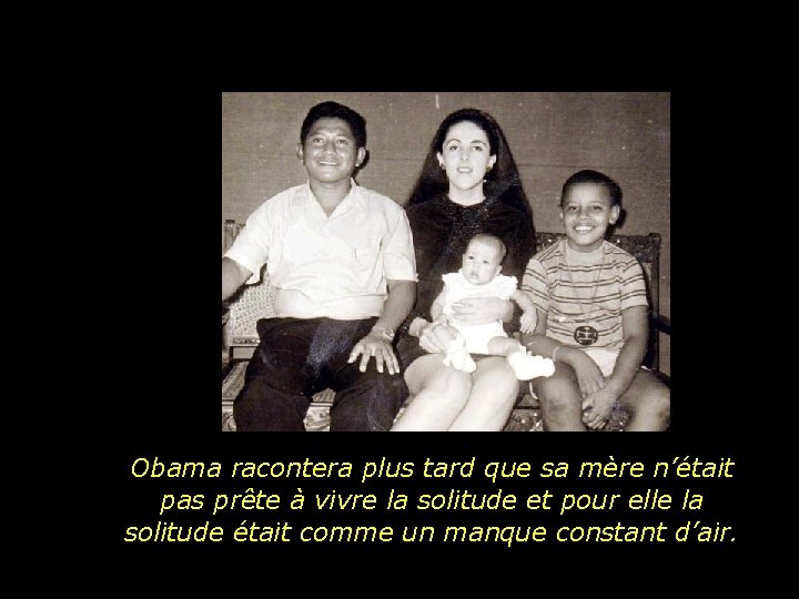 Obama racontera plus tard que sa mère n’était pas prête à vivre la solitude