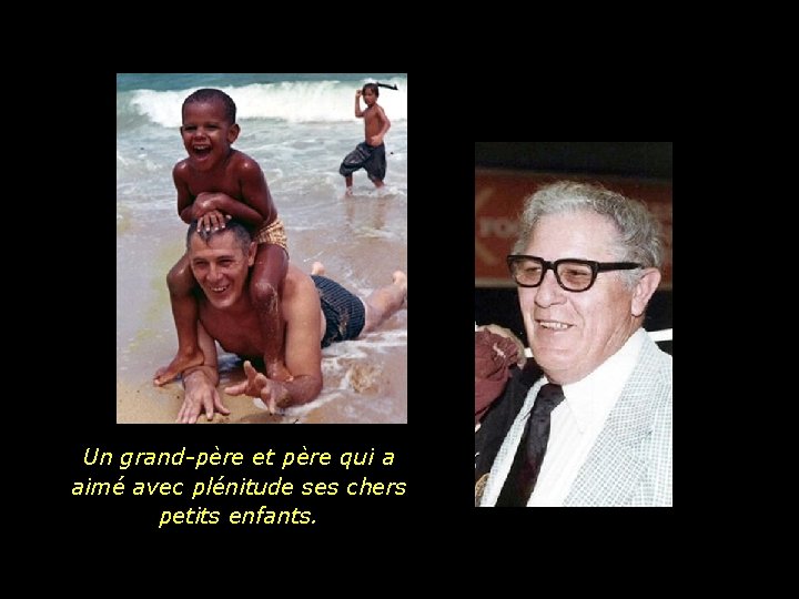 Un grand-père et père qui a aimé avec plénitude ses chers petits enfants. 