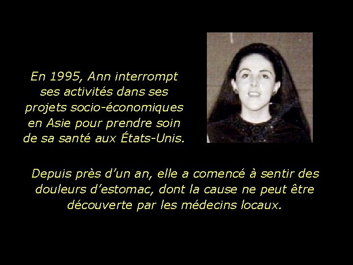 En 1995, Ann interrompt ses activités dans ses projets socio-économiques en Asie pour prendre