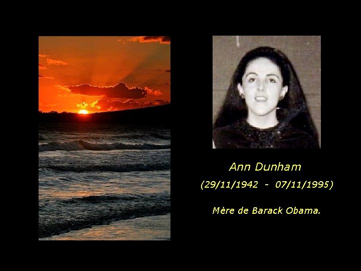Ann Dunham (29/11/1942 - 07/11/1995) Mère de Barack Obama. 