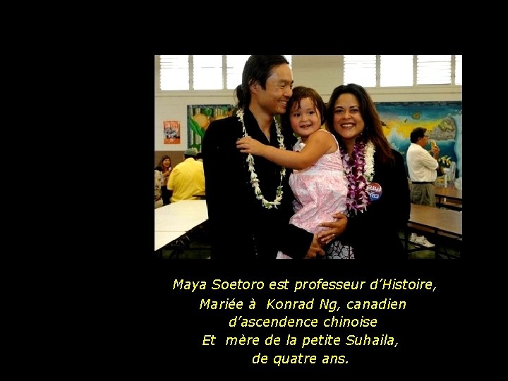 Maya Soetoro est professeur d’Histoire, Mariée à Konrad Ng, canadien d’ascendence chinoise Et mère